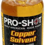 PRO SHOT COPPER SOLVENT IV - 8OZ BOTTLE
